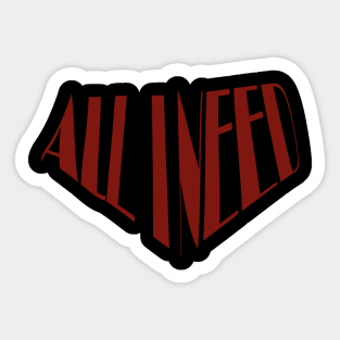 all i need Sticker